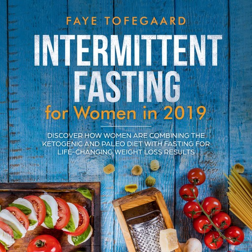 Intermittent Fasting for Women in 2019, Faye Tofegaard