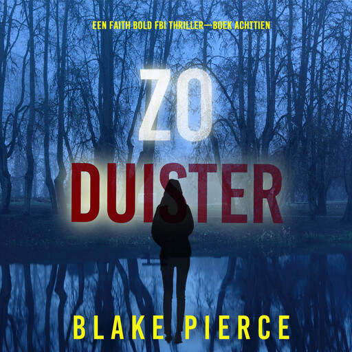 Zo Duister (Een Faith Bold FBI Thriller—Boek Achttien), Blake Pierce