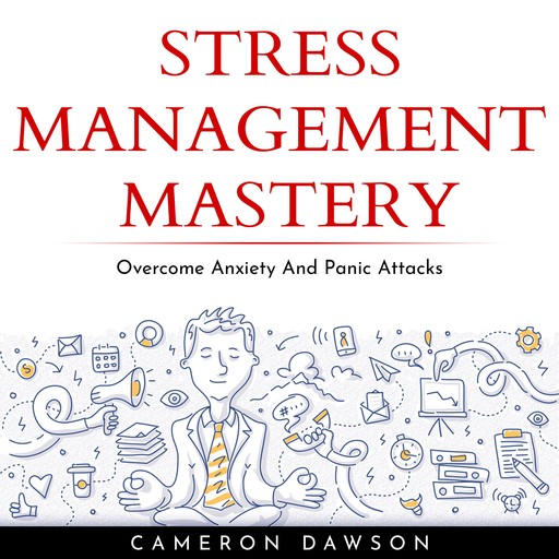 STRESS MANAGEMENT MASTERY : Overcome Anxiety And Panic Attacks, Cameron Dawson