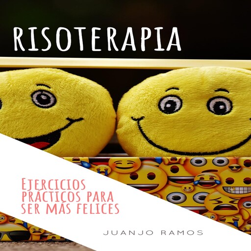 Risoterapia. Ejercicios prácticos para ser más felices, Juanjo Ramos
