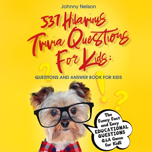 537 Hilarious Trivia Questions for Kids: Questions and Answer Book for kids, Johnny Nelson