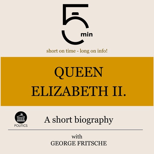 Queen Elizabeth II.: A short biography, 5 Minutes, 5 Minute Biographies, George Fritsche