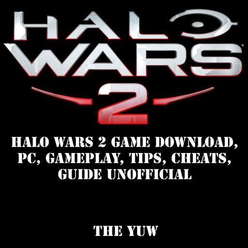 Halo Wars 2 Game Download, PC, Gameplay, Tips, Cheats, Guide Unofficial, The Yuw