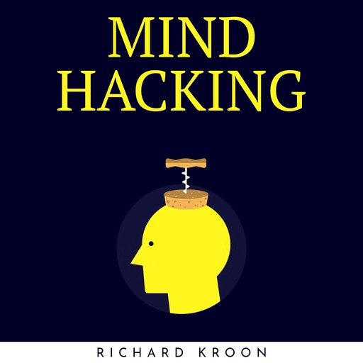 MIND HACKING : LEARN HOW TO IMPROVE YOUR BRAIN SKILLS AND MENTAL TOUGHNESS, Richard Kroon