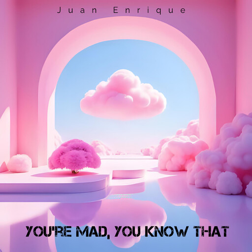 You’re mad, you know that, Juan Enrique
