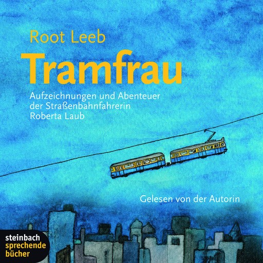 Tramfrau - Aufzeichnungen und Abenteuer der Straßenbahnfahrerin Roberta Laub, Root Leeb