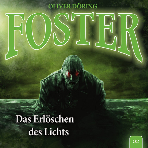 Foster, Folge 2: Das Erlöschen des Lichts (Oliver Döring Signature Edition), Oliver Döring