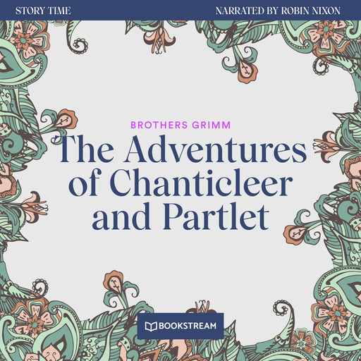 The Adventures of Chanticleer and Partlet - Story Time, Episode 25 (Unabridged), Brothers Grimm