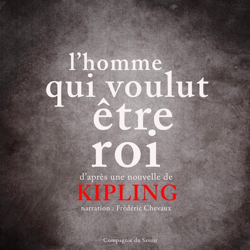 L'Homme qui voulut être roi, Rudyard Kipling