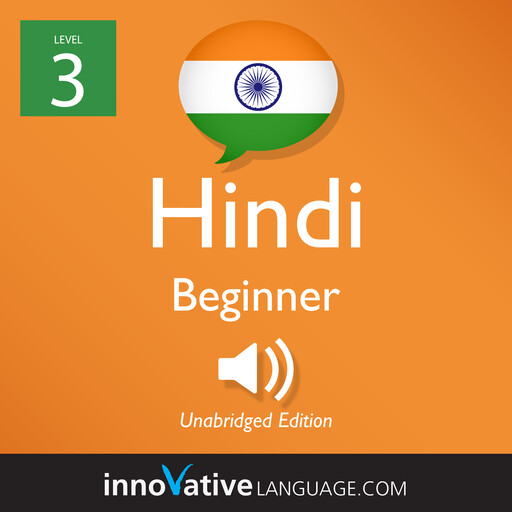 Learn Hindi - Level 3: Beginner Hindi, Volume 1, Innovative Language Learning, HindiPod101.com