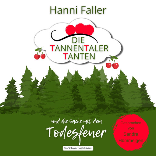 Die Tannentaler Tanten und die Sache mit dem Todesfeuer: Ein Cosy Krimi aus dem Schwarzwald, Hanni Faller