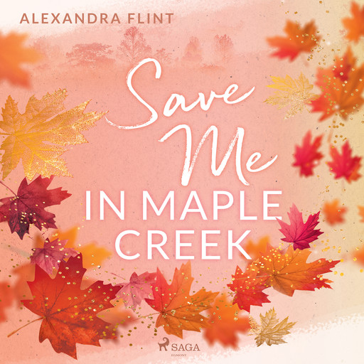Maple-Creek-Reihe, Band 2: Save Me In Maple Creek, Alexandra Flint
