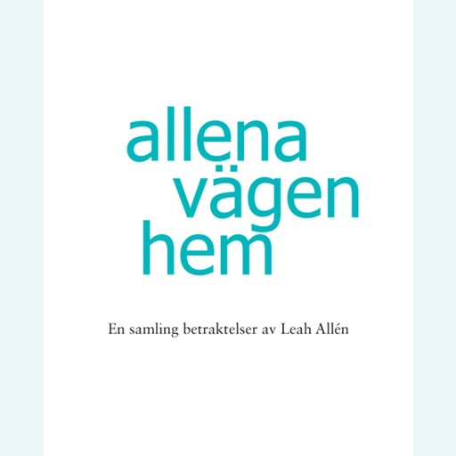 Allena vägen hem -En samling betraktelser av Leah Allén, Leah Allén