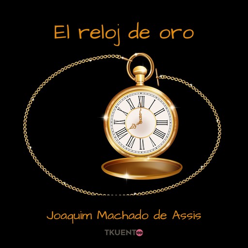 El reloj de oro, Joaquim Machado De Assis