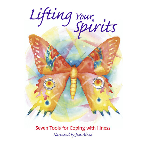 Lifting Your Spirits. 7 tools for coping with illness, Jan Alcoe