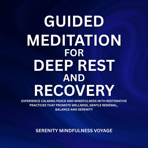Guided Meditation For Deep Rest And Recovery, Serenity Mindfulness Voyage
