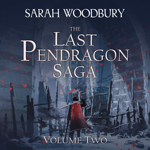 The Last Pendragon Saga Volume 2: The Pendragon's Quest/The Pendragon's Champions/Rise of the Pendragon, Sarah Woodbury