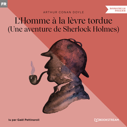 L'Homme à la lèvre tordue - Une aventure de Sherlock Holmes (Version intégrale), Arthur Conan Doyle