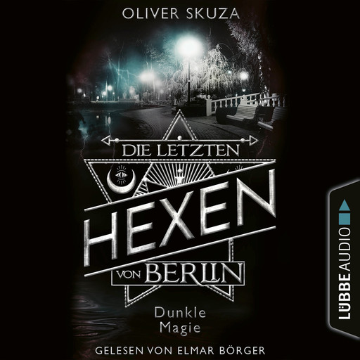 Dunkle Magie - Die letzten Hexen von Berlin, Folge 3 (Ungekürzt), Oliver Skuza