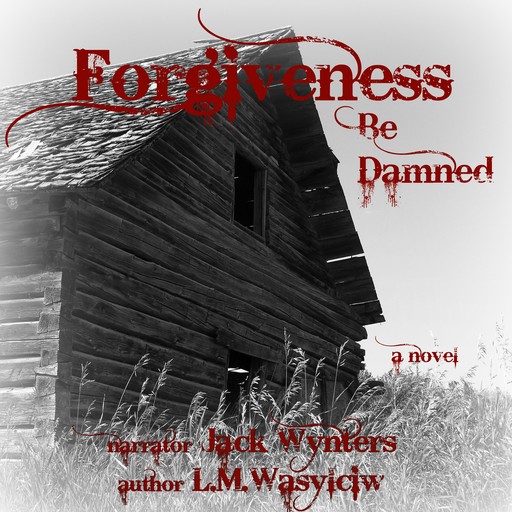 Forgiveness Be Damned, L.M. Wasylciw