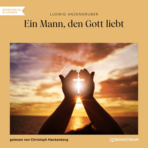 Ein Mann, den Gott liebt (Ungekürzt), Ludwig Anzengruber