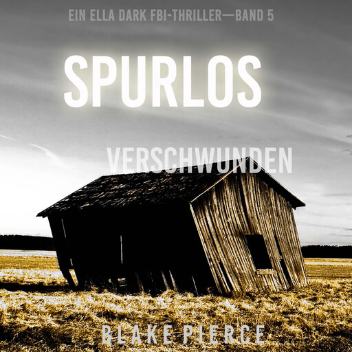 Spurlos Verschwunden (Ein Ella-Dark-Thriller – Band 5), Blake Pierce