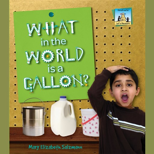 What in the World is a Gallon?, Mary Elizabeth Salzmann