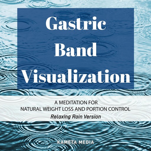 Gastric Band Visualization: A Meditation for Natural Weight Loss and Portion Control (Relaxing Rain Version), Kameta Media