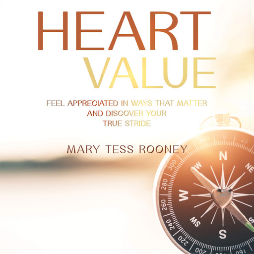 Heart Value: Feel Appreciated in Ways That Matter and Discover Your True Stride, Mary Tess Rooney