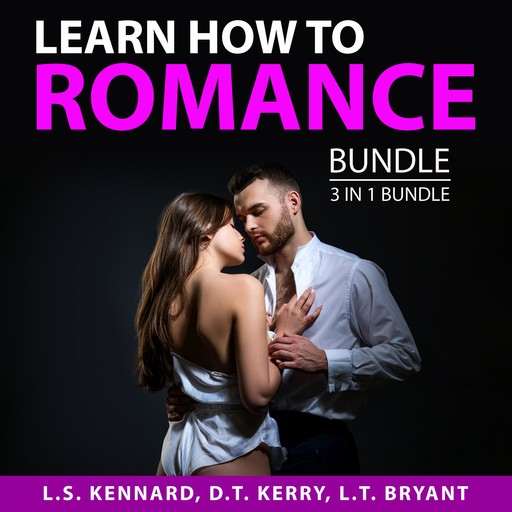 Learn How to Romance Bundle, 3 in 1 Bundle, L.T. Bryant, L.S. Kennard, D.T. Kerry