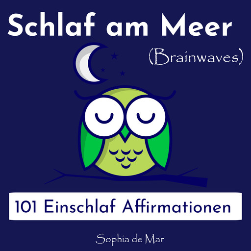 Schlaf am Meer - 101 Einschlaf Affirmationen (Brainwaves), Sophia de Mar