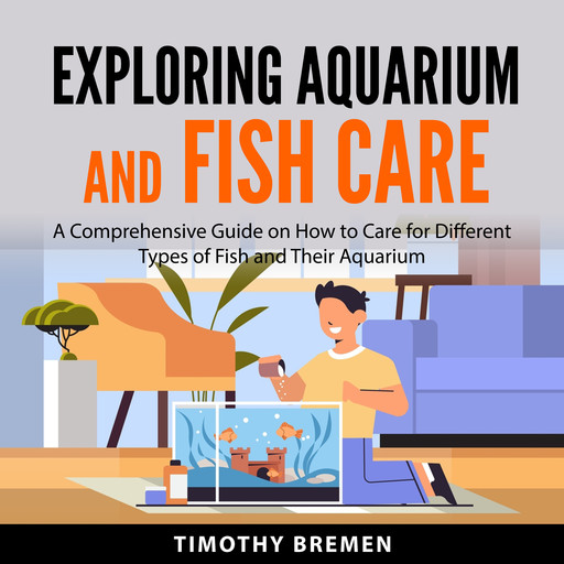 Exploring Aquarium and Fish Care, Timothy Bremen