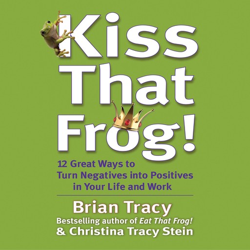 Kiss That Frog!, Brian Tracy, Christina Stein