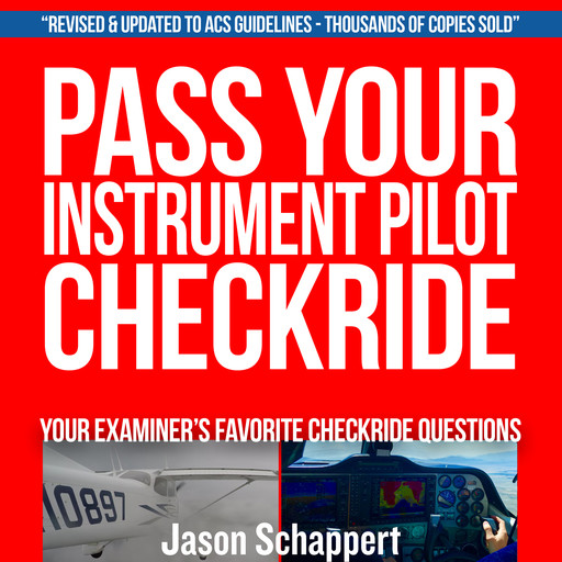 Pass Your Instrument Pilot Checkride 2.0, Jason Schappert
