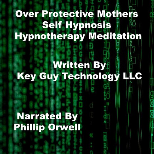 Over Protective Mothers Self Hypnosis Hypnotherapy Meditation, Key Guy Technology LLC