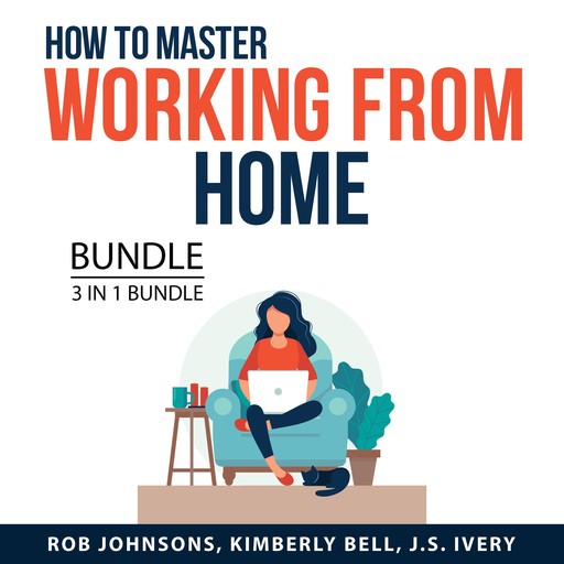 How to Master Working From Home Bundle, 3 in 1 Bundle, Kimberly Bell, Rob Johnsons, J.S. Ivery