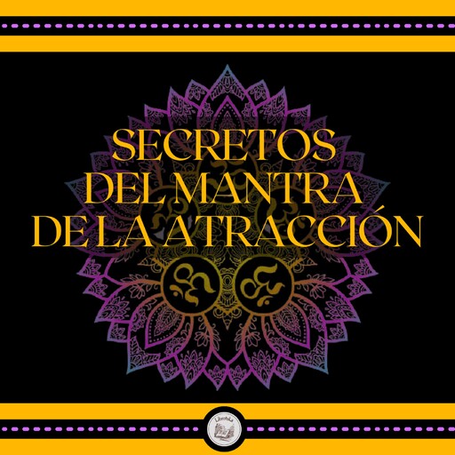 Secretos del Mantra de la Atracción, LIBROTEKA