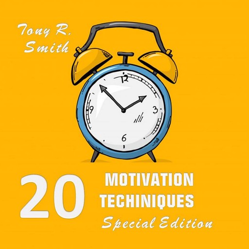 20 Motivational Techniques: Positive Thinking (Special edition), Tony Smith
