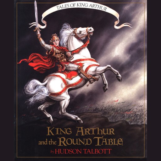 King Arthur and the Round Table - Tales of King Arthur, 2 (Unabridged), Hudson Talbott