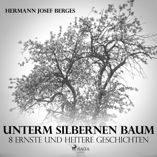 Unterm silbernen Baum - 8 ernste und heitere Geschichten (Ungekürzt), Hermann Josef Berges