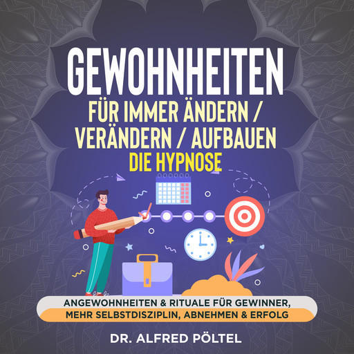 Gewohnheiten für immer ändern, verändern, aufbauen - die Hypnose, Alfred Pöltel