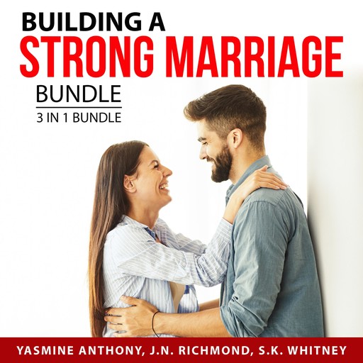 Building a Strong Marriage Bundle, 3 in 1 Bundle, Yasmine Anthony, J.N. Richmond, S.K. Whitney
