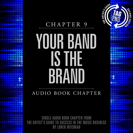 The Artist's Guide to Success in the Music Business, Chapter 9: Your Band is the Brand, Loren Weisman