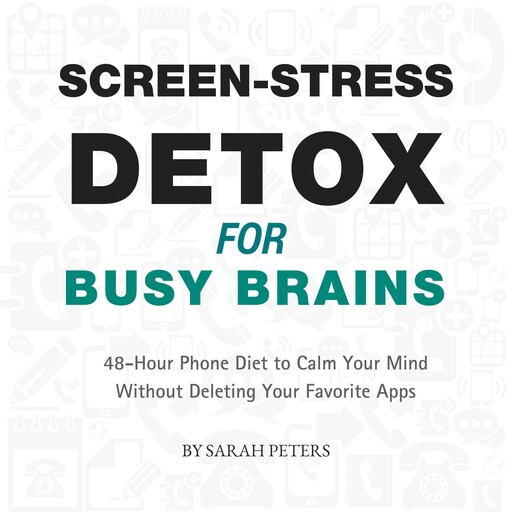 Screen‑Stress Detox for Busy Brains, Sarah Peters