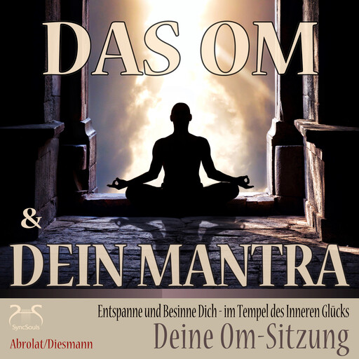 Das Om und Dein Mantra - Entspanne und Besinne Dich - im Tempel des inneren Glücks - mit Deiner Om-Sitzung - Entspannung und Ruhe im Alltag, Franziska Diesmann, Torsten Abrolat