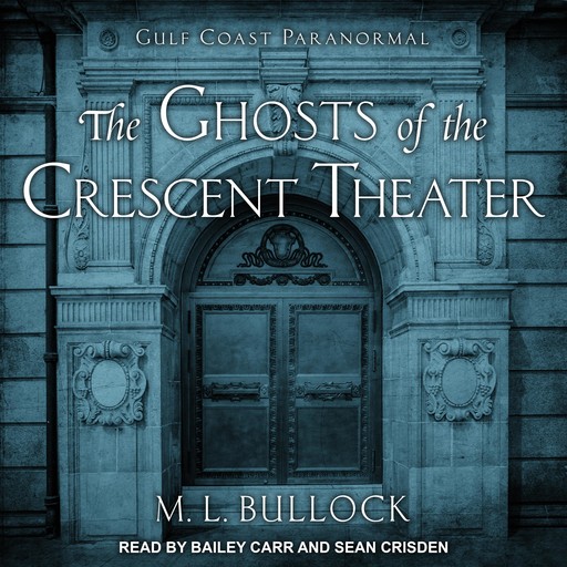 The Ghosts of the Crescent Theater, M.L. Bullock
