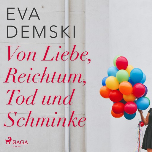 Von Liebe, Reichtum, Tod und Schminke (Ungekürzt), Eva Demski
