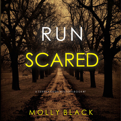 Run Scared (A Serena Knox Suspense Thriller—Book Seven), Molly Black