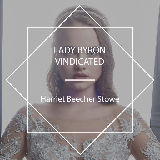 Lady Byron Vindicated, Harriet Beecher Stowe