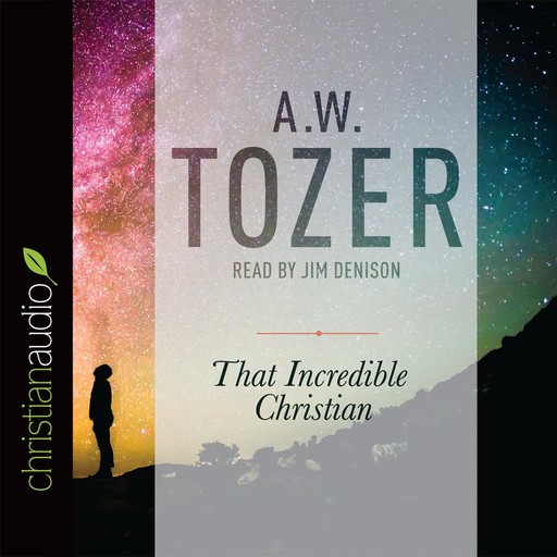 That Incredible Christian, A.W.Tozer